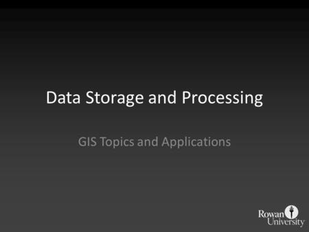 Data Storage and Processing GIS Topics and Applications.