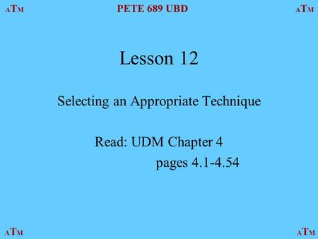 Selecting an Appropriate Technique Read: UDM Chapter 4 pages