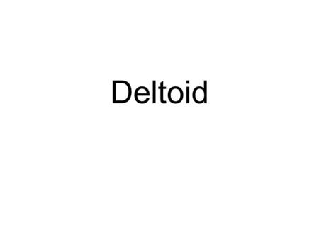 Deltoid. This muscle has a triangular shape like the Greek letter delta Superficial and easy to palpate and found at the anterior, lateral, and posterior.