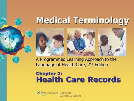 Medical Terminology A Programmed Learning Approach to the Language of Health Care, 2 nd Edition Chapter 2: Health Care Records.