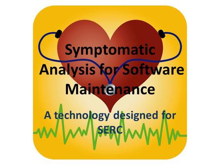 Symptomatic Analysis for Software Maintenance A technology designed for SERC.