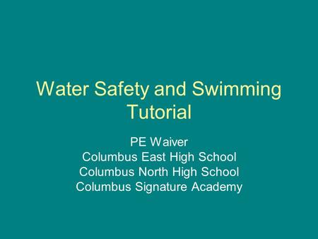 Water Safety and Swimming Tutorial PE Waiver Columbus East High School Columbus North High School Columbus Signature Academy.
