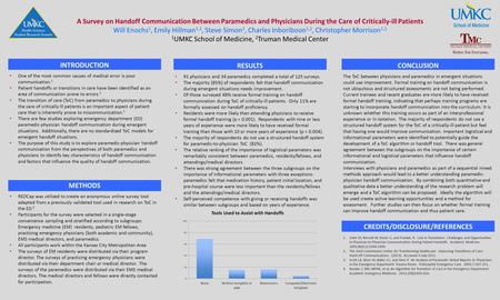 A Survey on Handoff Communication Between Paramedics and Physicians During the Care of Critically-ill Patients Will Enochs 1, Emily Hillman 1,2, Steve.