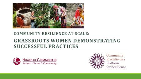 COMMUNITY RESILIENCE AT SCALE: GRASSROOTS WOMEN DEMONSTRATING SUCCESSFUL PRACTICES.