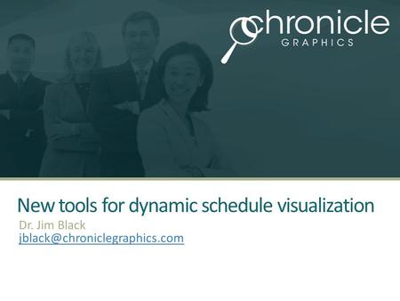 New tools for dynamic schedule visualization Dr. Jim Black