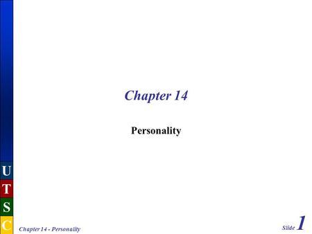 Slide 1 U T S C Chapter 14 - Personality Chapter 14 Personality.