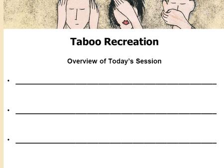 Taboo Recreation Overview of Today’s Session _____________________________________________________.
