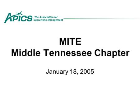 MITE Middle Tennessee Chapter January 18, 2005. A Formula for Supply Chain Excellence = One is Greater Than Nine.