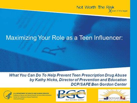What You Can Do To Help Prevent Teen Prescription Drug Abuse by Kathy Hicks, Director of Prevention and Education DCP/SAFE Ben Gordon Center Maximizing.