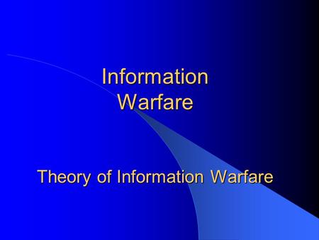 Information Warfare Theory of Information Warfare