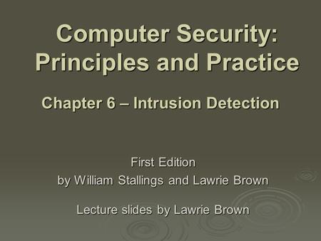 Computer Security: Principles and Practice First Edition by William Stallings and Lawrie Brown Lecture slides by Lawrie Brown Chapter 6 – Intrusion Detection.