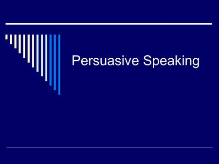 Persuasive Speaking Persuade: to motivate someone to do something or believe something.  Logos: reasoning, logic (facts, statistics, comparisons, cause/effect.