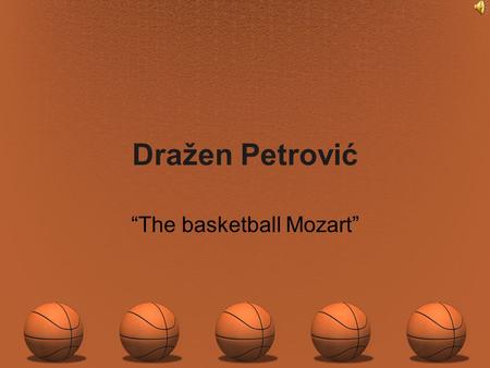Dražen Petrović “The basketball Mozart”. Dražen Petrović (Šibenik, october 22nd 1964) Croatian basketball player. One of the greatest Croatian and European.