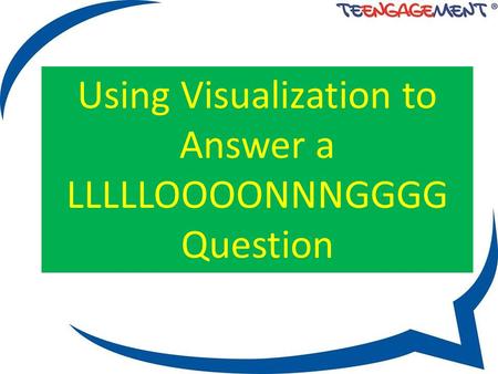 Using Visualization to Answer a LLLLLOOOONNNGGGG Question.