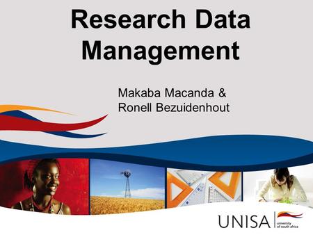 Research Data Management Makaba Macanda & Ronell Bezuidenhout.