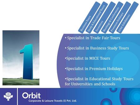 Specialist in Trade Fair Tours Specialist in Business Study Tours Specialist in MICE Tours Specialist in Premium Holidays Specialist in Educational Study.