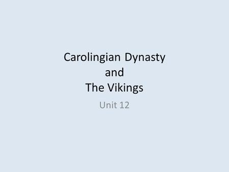 Carolingian Dynasty and The Vikings Unit 12. Origins? Franks (German barbarians) Clovis: 481-511 Merovingian -Defeated the Gauls and other German tribes.