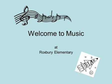 Welcome to Music at Roxbury Elementary. Why study music? äResearch proves that music can improve math, science and language skills and increase spatial.