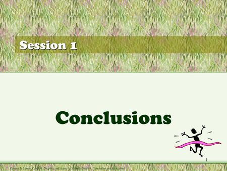 1 Session 1 Conclusions Content by Loretta Comfort. Graphics and layout by Michelle Sekulich, Curriculum and Assessment.