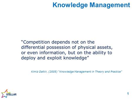 “Competition depends not on the differential possession of physical assets, or even information, but on the ability to deploy and exploit knowledge” Knowledge.