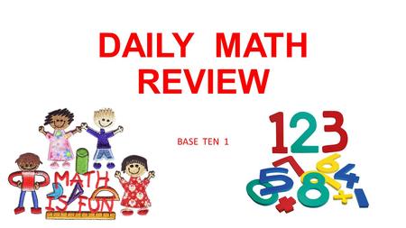 DAILY MATH REVIEW BASE TEN 1. Week 1 MONDAY Count the hundreds, tens, and ones. Write the number. _______ hundreds + _______ tens + _______ ones = ______.