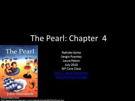 The Pearl: Chapter 4 Nahoko Iijima Sergio Puentes Laura Pabon July 2010 IEP Core Class Prof. C. Bauer-Ramazani Saint Michael’s College Picture taken from:
