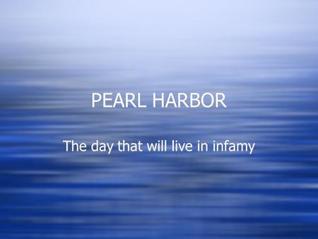 PEARL HARBOR The day that will live in infamy. THE PLACE.
