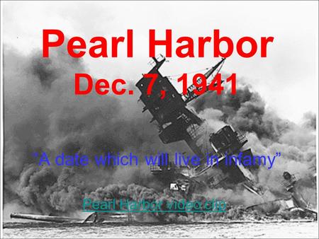 Pearl Harbor Dec. 7, 1941 “A date which will live in infamy” Pearl Harbor video clip.