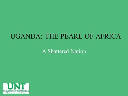 UGANDA: THE PEARL OF AFRICA A Shattered Nation. 2 Laura Egan Major: International Studies College of Arts & Sciences Mentor: Christine Rollins Department: