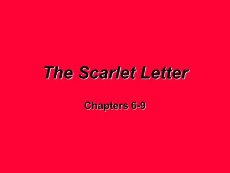 The Scarlet Letter Chapters 6-9. Hester Prynne Why does she decide to remain in Boston? Why does she keep Chillingworth’s promise? What do these two.