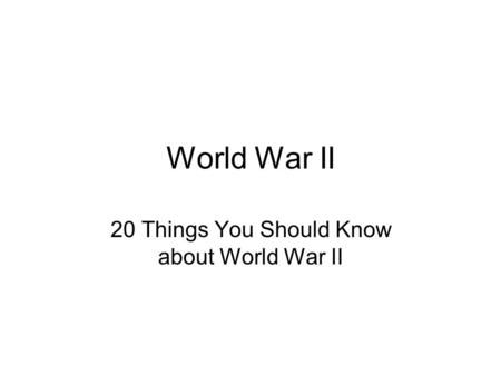 20 Things You Should Know about World War II