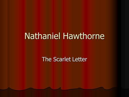 Nathaniel Hawthorne The Scarlet Letter.