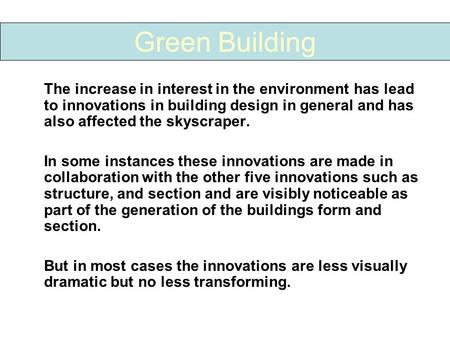 The increase in interest in the environment has lead to innovations in building design in general and has also affected the skyscraper. In some instances.