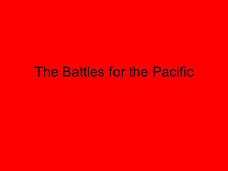 The Battles for the Pacific. Japanese Advances Within Six months after Pearl Harbor, Japan dwarfed the German Empire by taking the following: Hong Kong.