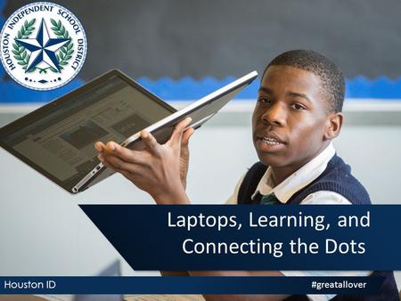 Laptops, Learning, and Connecting the Dots Houston ID #greatallover.