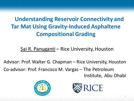 Sai R. Panuganti – Rice University, Houston Advisor: Prof. Walter G. Chapman – Rice University, Houston Co-advisor: Prof. Francisco M. Vargas – The Petroleum.
