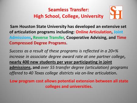 Seamless Transfer: High School, College, University Sam Houston State University has developed an extensive set of articulation programs including: Online.