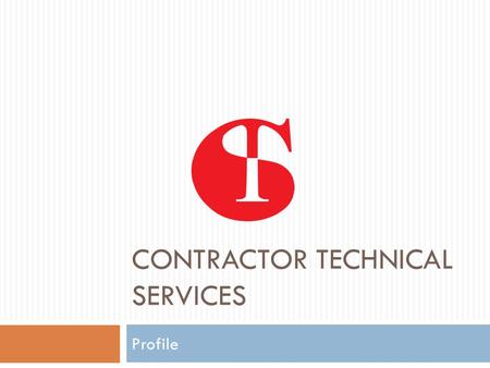 CONTRACTOR TECHNICAL SERVICES Profile. Brief Profile CR NO:- 1141376, PO NO:-851 P.C 114 2 CTS was established in 1982 to serve the needs of Oman’s growing.