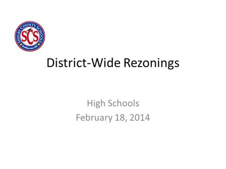 District-Wide Rezonings High Schools February 18, 2014.