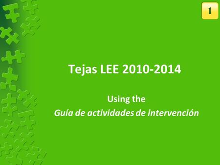 Tejas LEE 2010-2014 Using the Guía de actividades de intervención 1.
