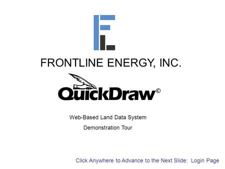 FRONTLINE ENERGY, INC. Web-Based Land Data System Demonstration Tour Click Anywhere to Advance to the Next Slide: Login Page.