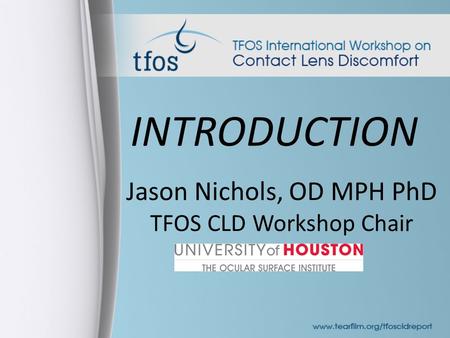 Jason Nichols, OD MPH PhD TFOS CLD Workshop Chair INTRODUCTION.