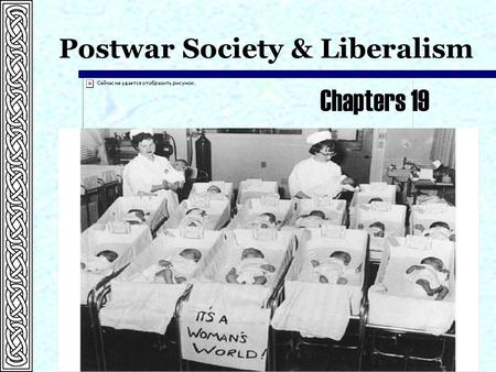Postwar Society & Liberalism Chapters 19. Dwight D. Eisenhower  Eisenhower won the election of 1952.  In presiding over the changes taking place in.