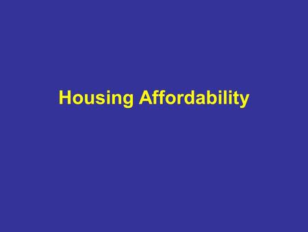 Housing Affordability. Libertarian Explanation Readings: Housing and Urban Development, Not in My Backyard, Removing Barriers to Affordable Housing (1991)