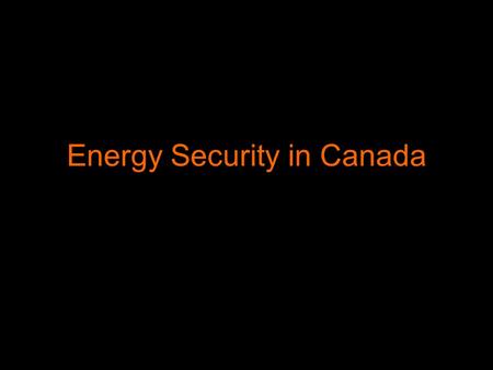 Energy Security in Canada. IF OUR NAFTA PARTNERS CAN HAVE NATIONAL ENERGY PROGRAMS, WHY CAN'T WE? Gordon Laxer Professor of Political Economy University.