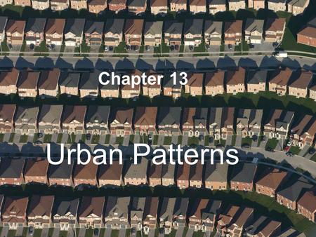 Chapter 13 Urban Patterns.