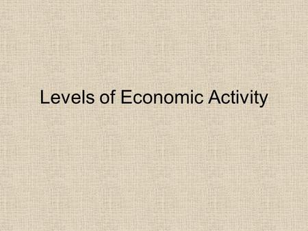 Levels of Economic Activity Table of Contents DateTitleLesson # 9/2Tools5 9/3Physical Processes6 9/23Climographs7 **Human Geography** 9/25Political Systems8.