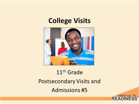 College Visits 11 th Grade Postsecondary Visits and Admissions #5.