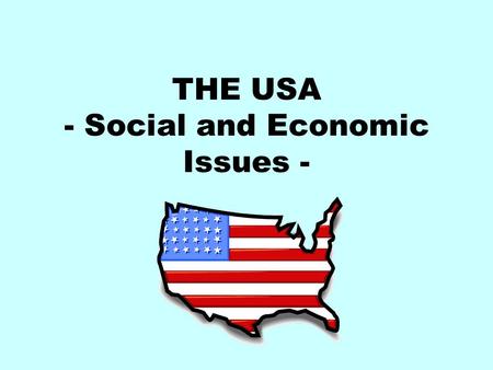 THE USA - Social and Economic Issues -