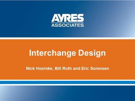 Interchange Design Nick Hoernke, Bill Roth and Eric Sorensen.